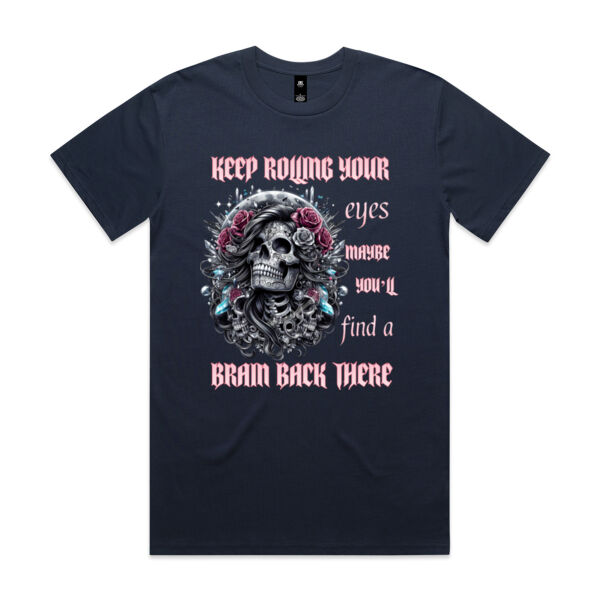 KEEP ROLLING YOUR EYES MAYBE YOULL FIND A BRAIN BACK THERE Tee Thumbnail